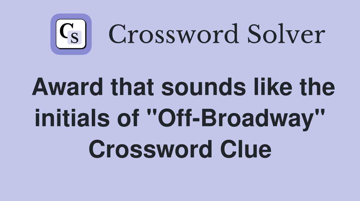 Award that sounds like the initials of "Off-Broadway" Crossword Clue