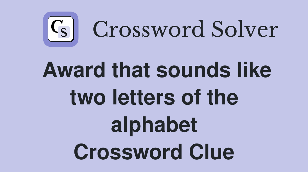 Award that sounds like two letters of the alphabet Crossword Clue