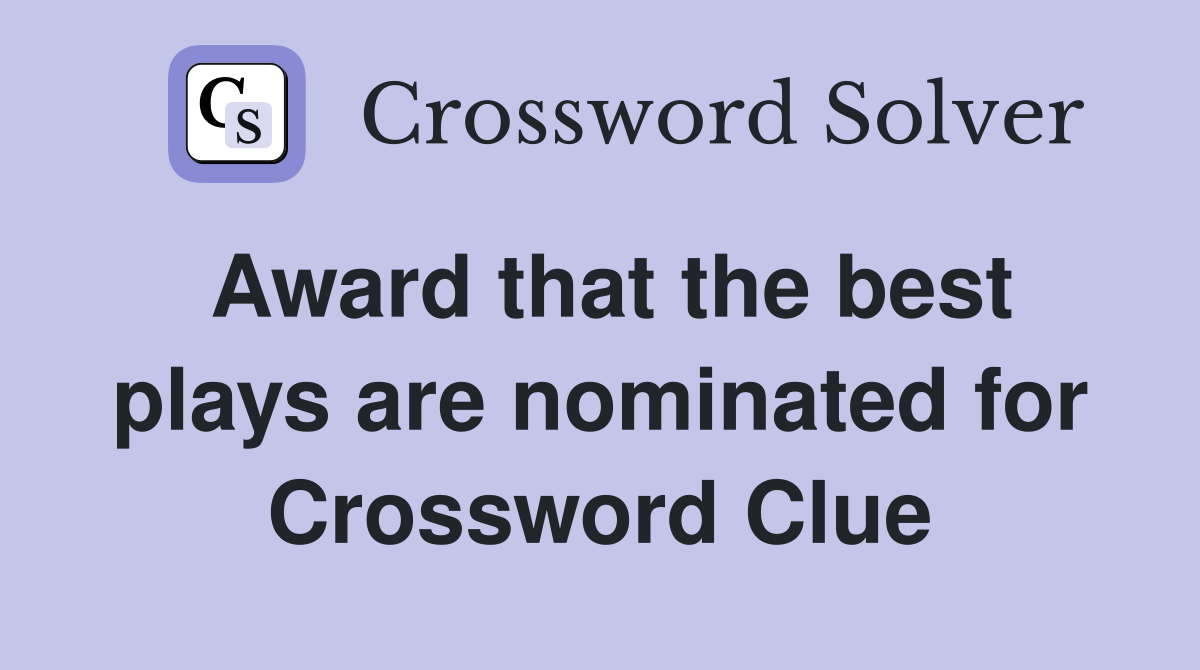 Award that the best plays are nominated for Crossword Clue