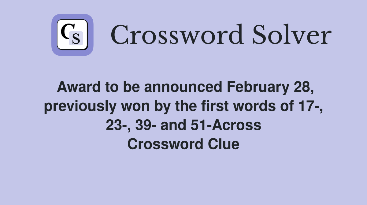 Award to be announced February 28, previously won by the first words of 17-, 23-, 39- and 51-Across Crossword Clue