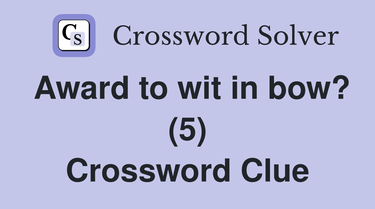 Award to wit in bow? (5) Crossword Clue