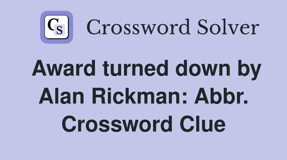 Award turned down by Alan Rickman: Abbr. Crossword Clue