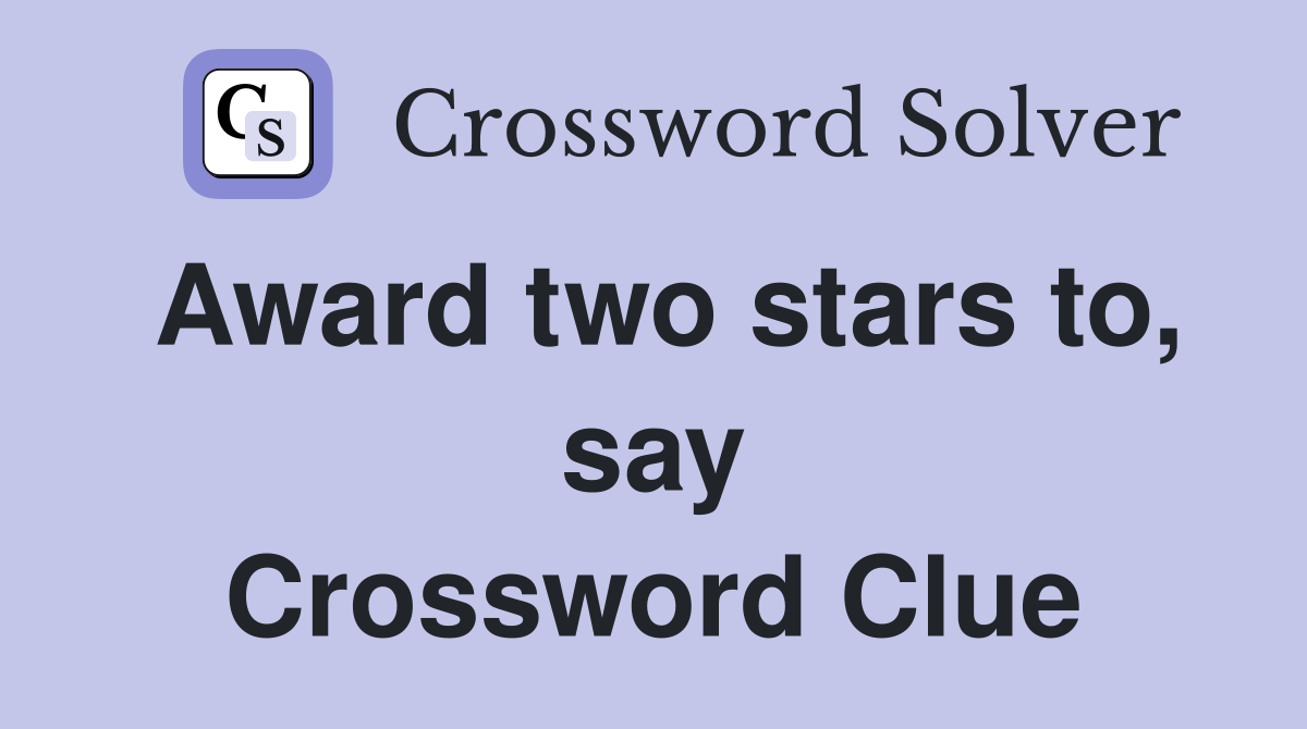 Award two stars to, say Crossword Clue