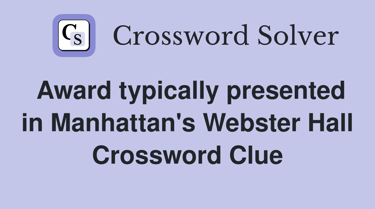 Award typically presented in Manhattan's Webster Hall Crossword Clue