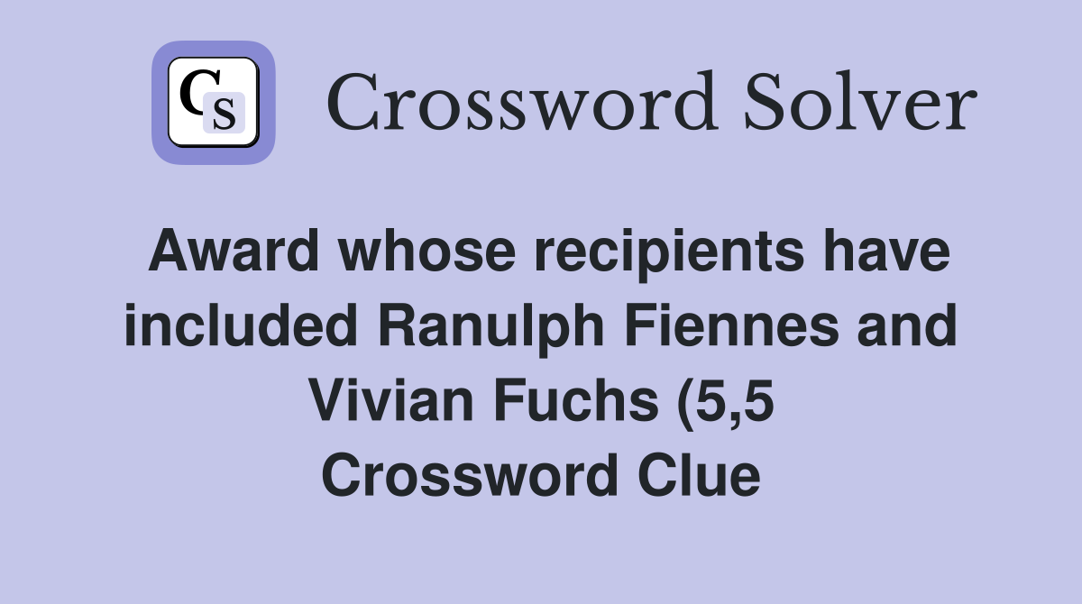 Award whose recipients have included Ranulph Fiennes and Vivian Fuchs Award whose recipients have included Ranulph Fiennes and Vivian Fuchs