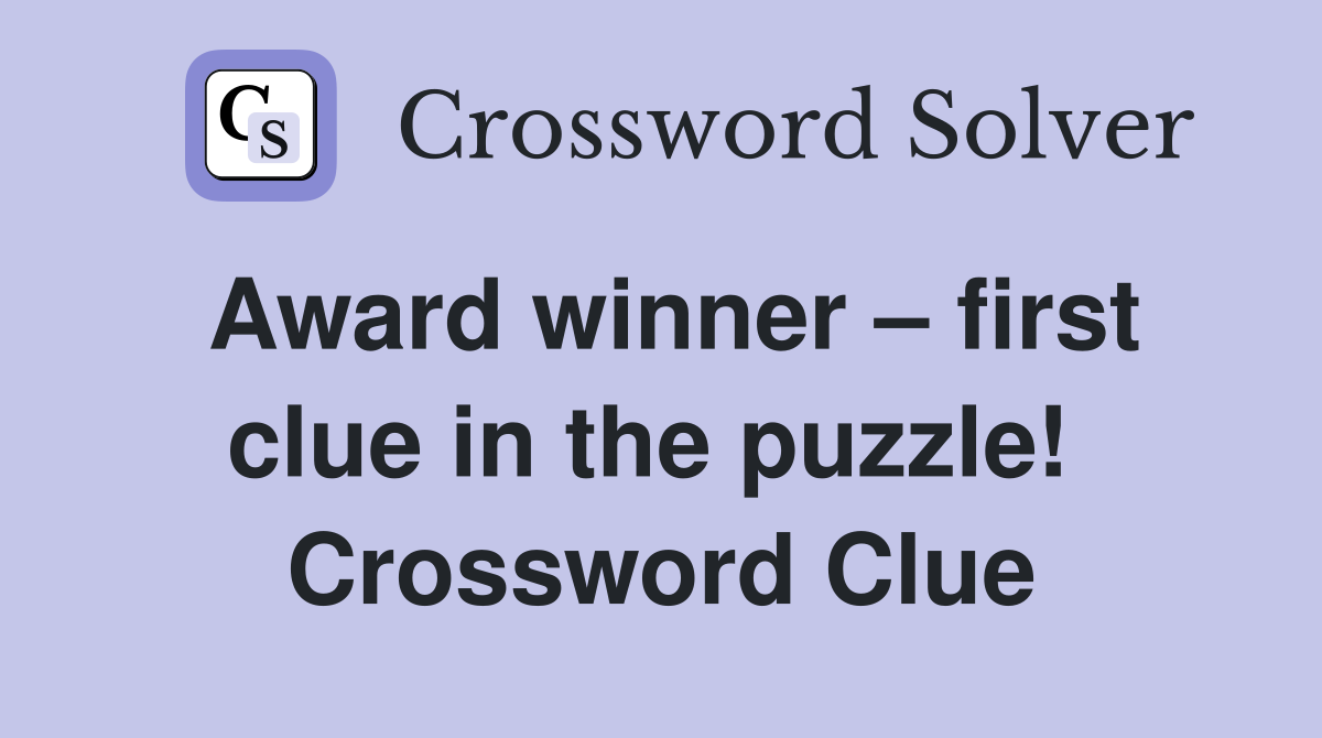 Award winner – first clue in the puzzle!  Crossword Clue