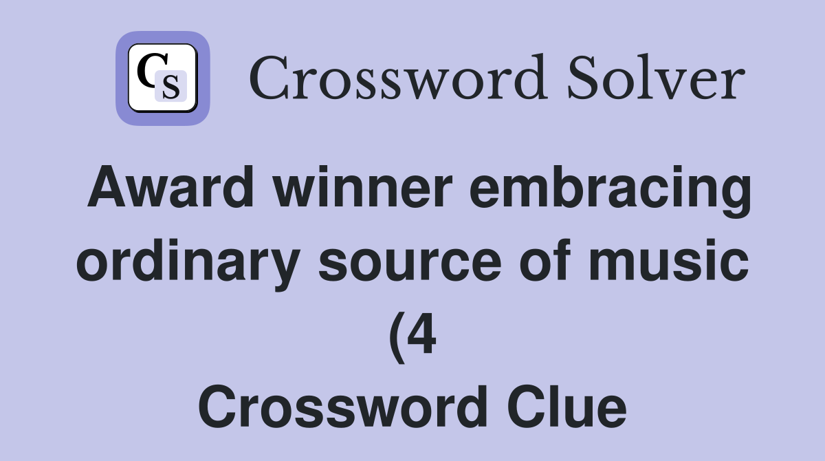 Award winner embracing ordinary source of music (4) Crossword Clue Award winner embracing ordinary source of music (4) Crossword Clue