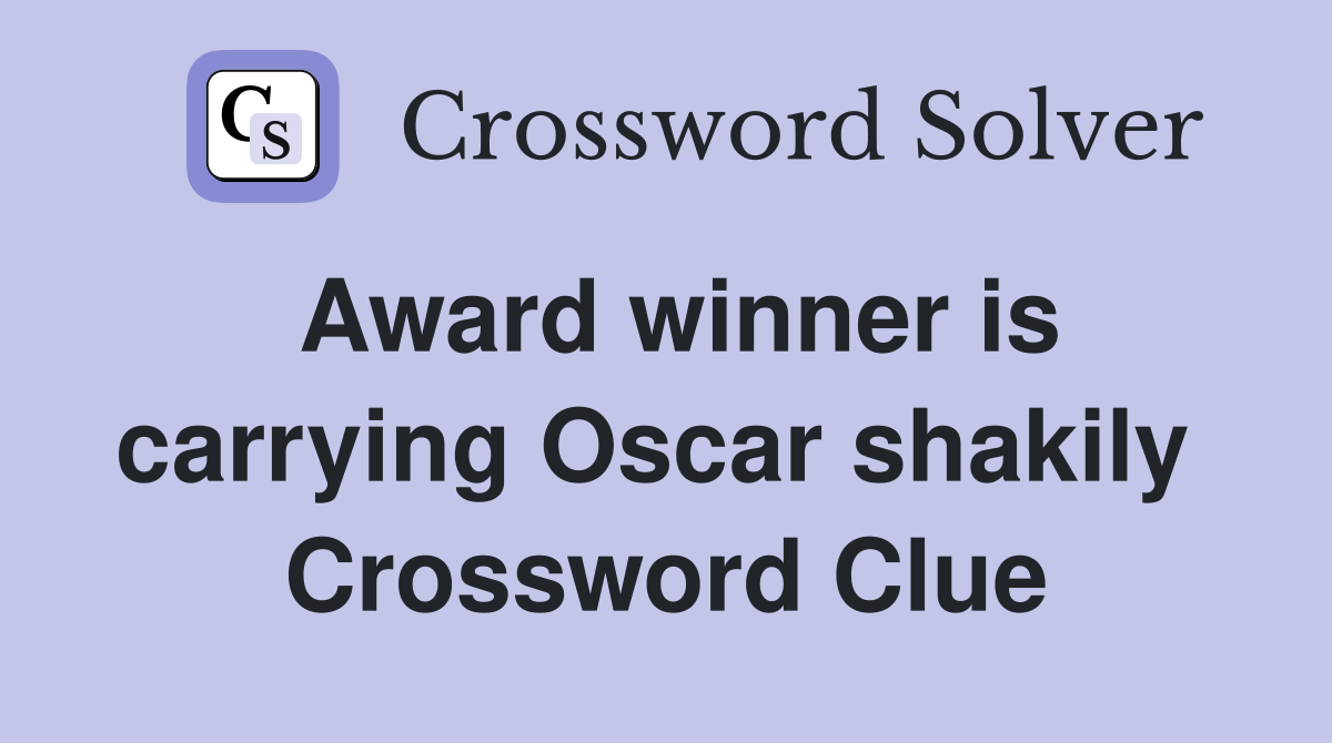 Award winner is carrying Oscar shakily  Crossword Clue