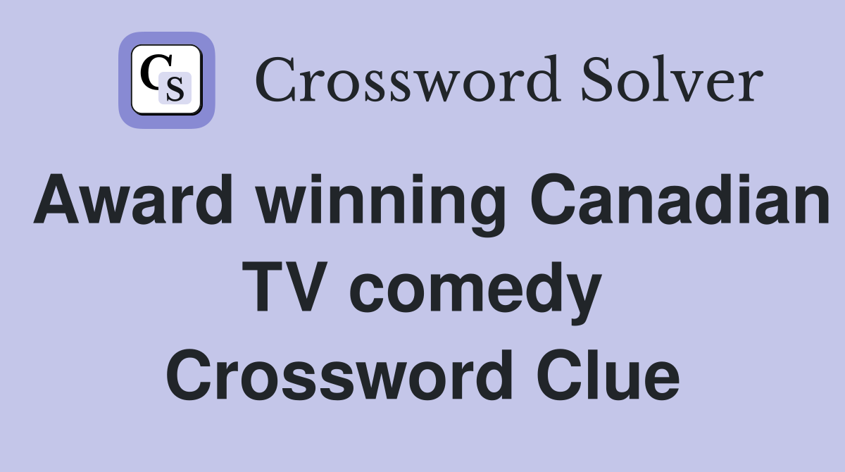 Award winning Canadian TV comedy Crossword Clue