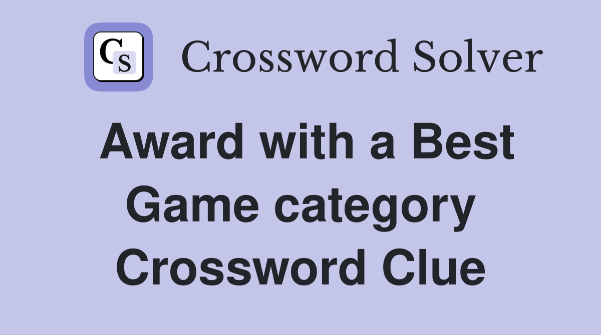 Award with a Best Game category Crossword Clue