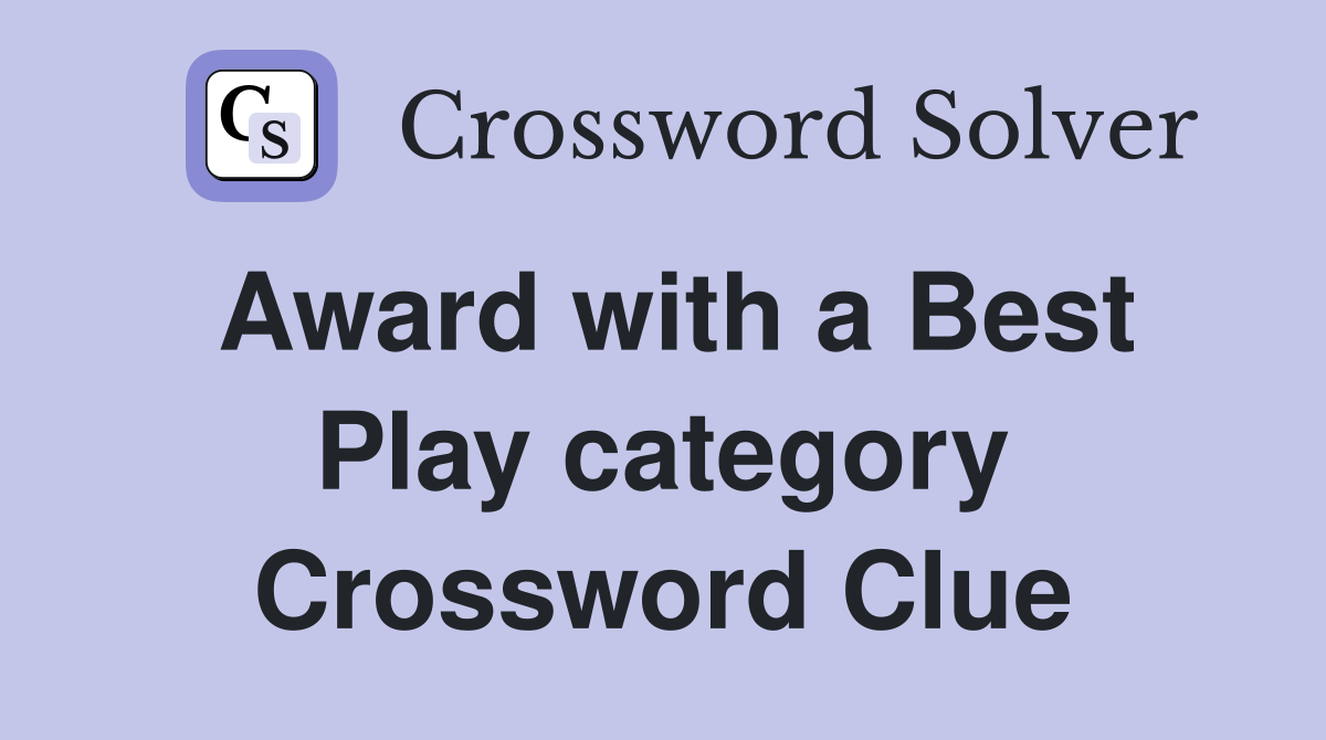Award with a Best Play category Crossword Clue