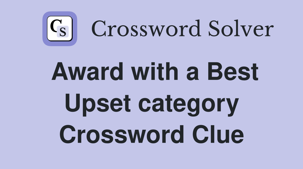 Award with a Best Upset category Crossword Clue