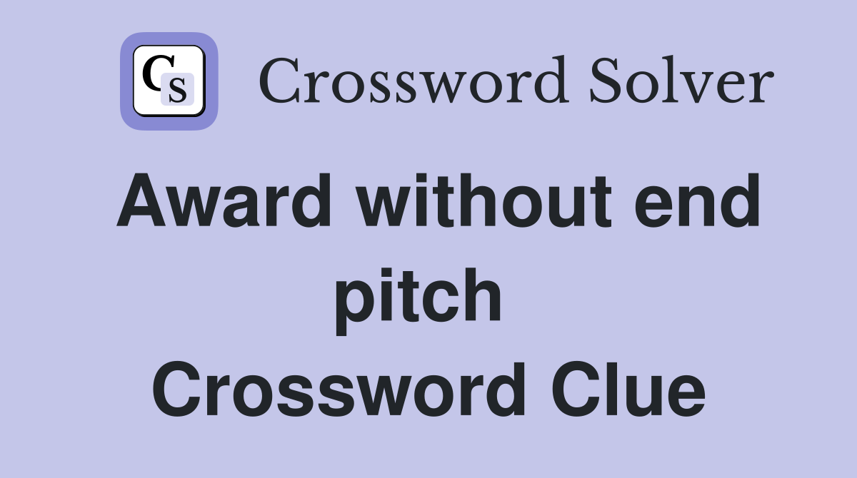 Award without end pitch  Crossword Clue