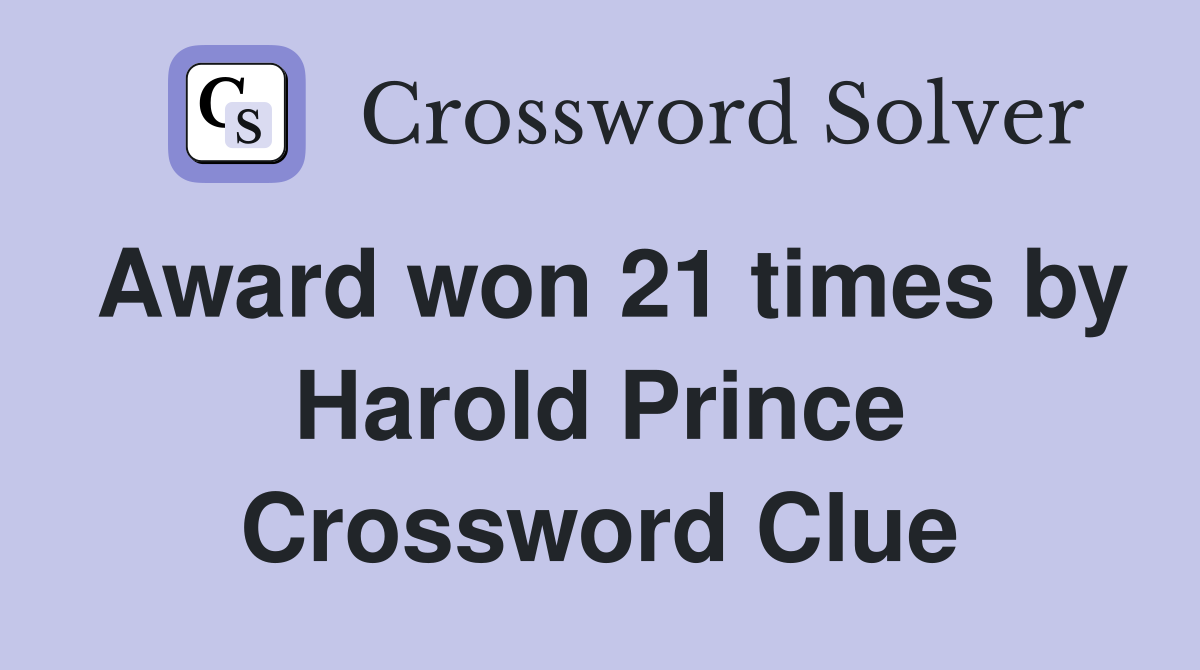 Award won 21 times by Harold Prince Crossword Clue
