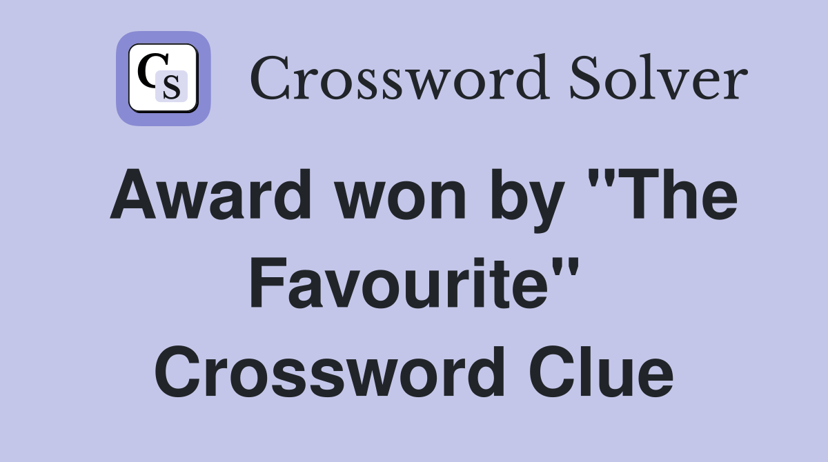 Award won by "The Favourite" Crossword Clue