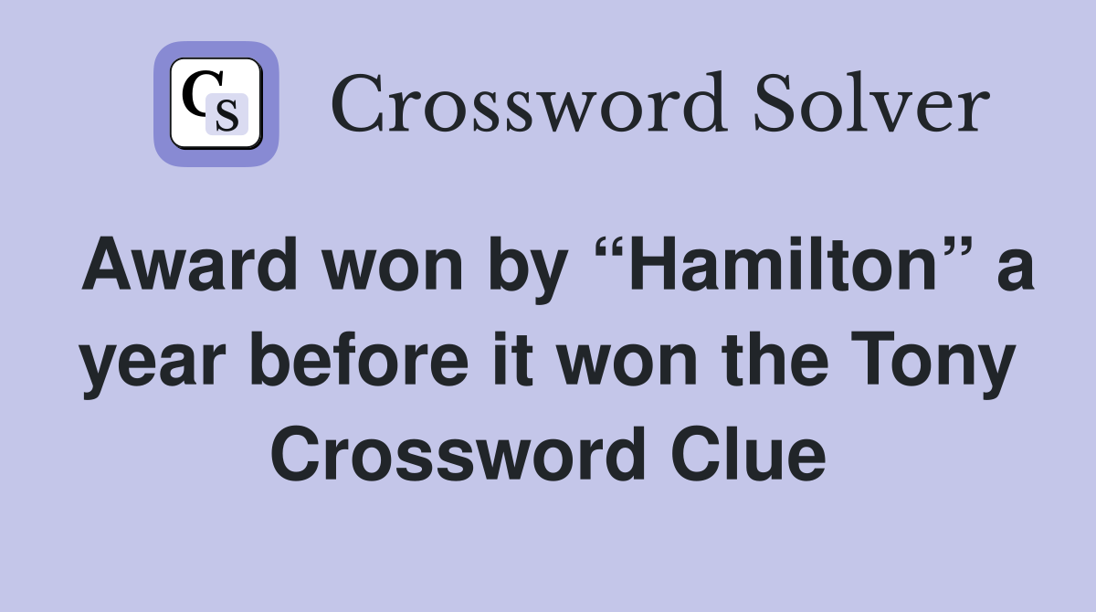 Award won by “Hamilton” a year before it won the Tony Crossword Clue