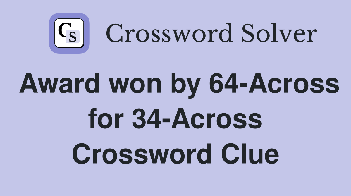 Award won by 64-Across for 34-Across Crossword Clue