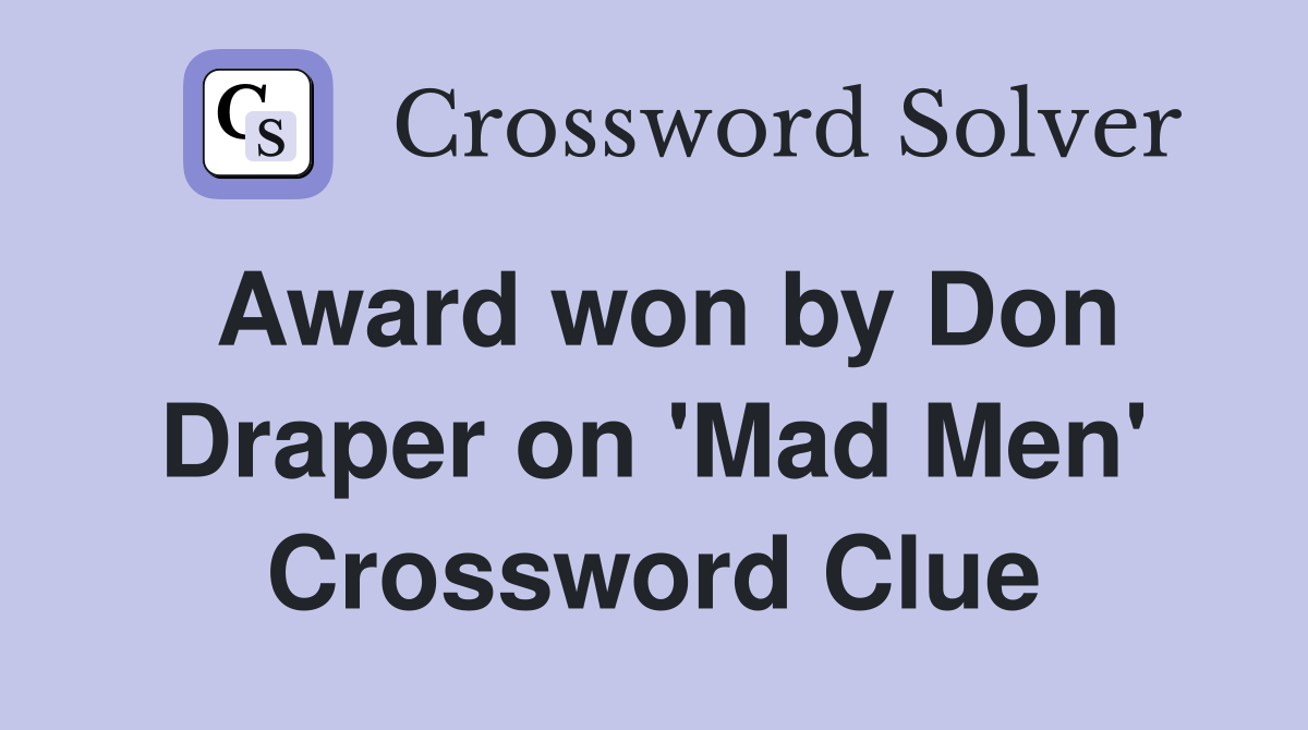 Award won by Don Draper on 'Mad Men' Crossword Clue