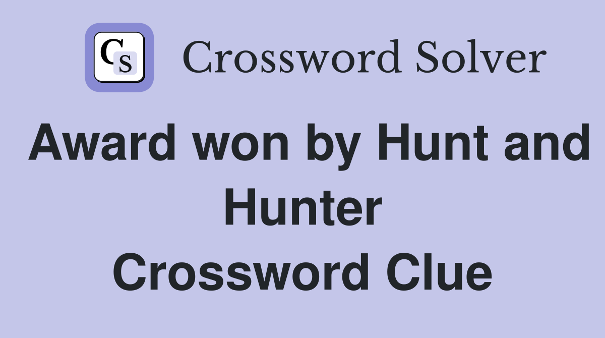 Award won by Hunt and Hunter Crossword Clue