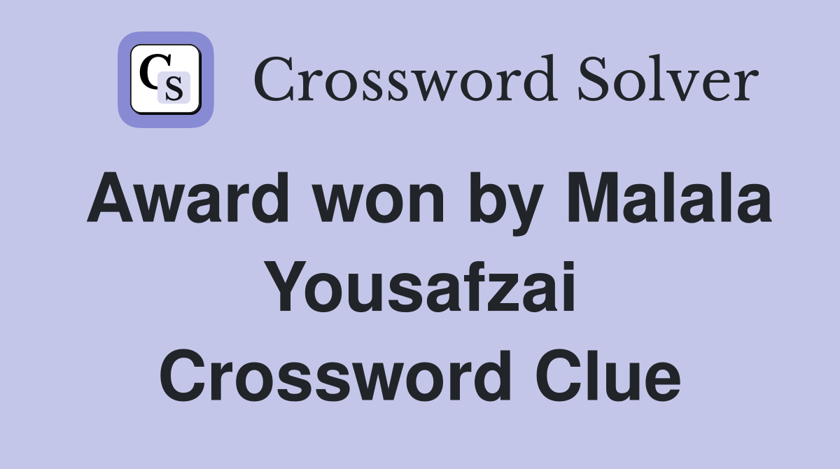 Award won by Malala Yousafzai Crossword Clue