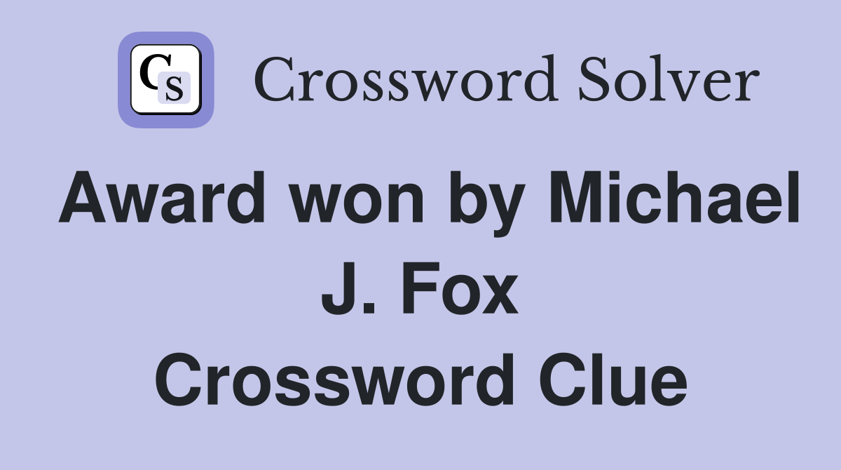 Award won by Michael J. Fox Crossword Clue