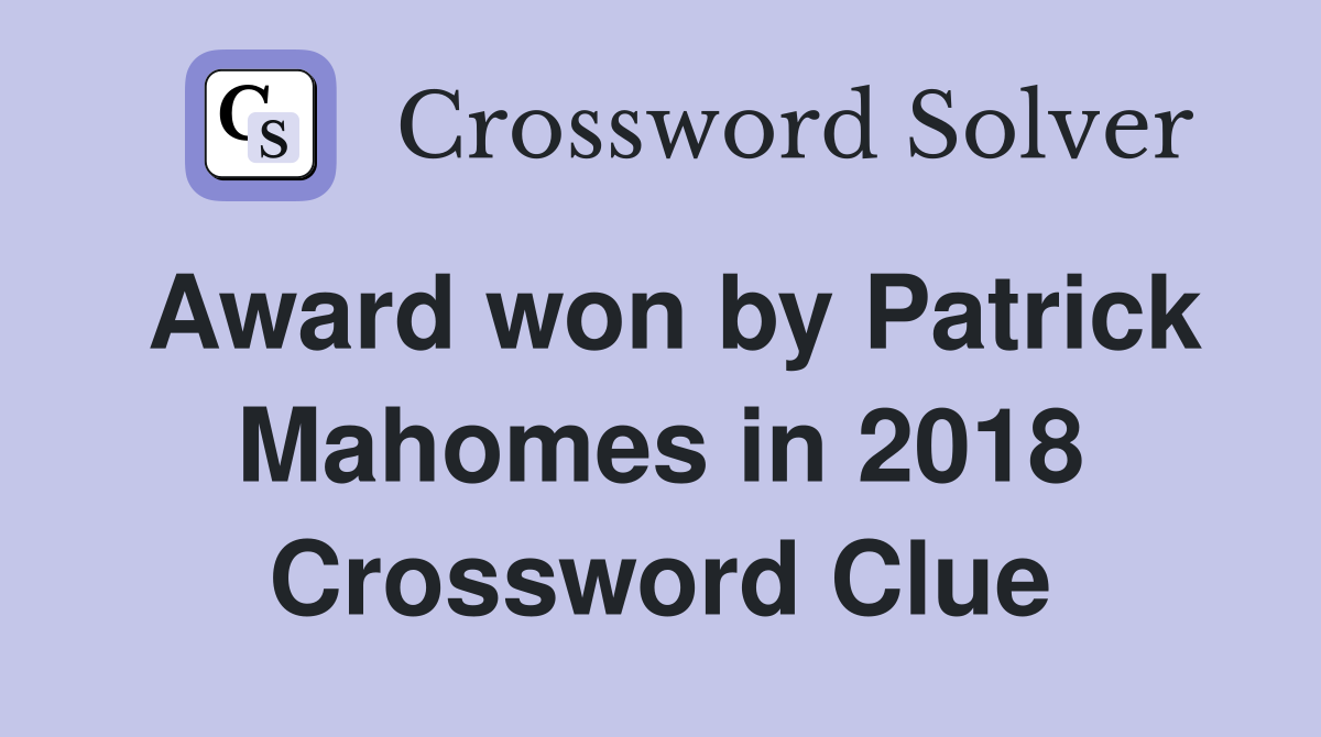 Award won by Patrick Mahomes in 2018 Crossword Clue