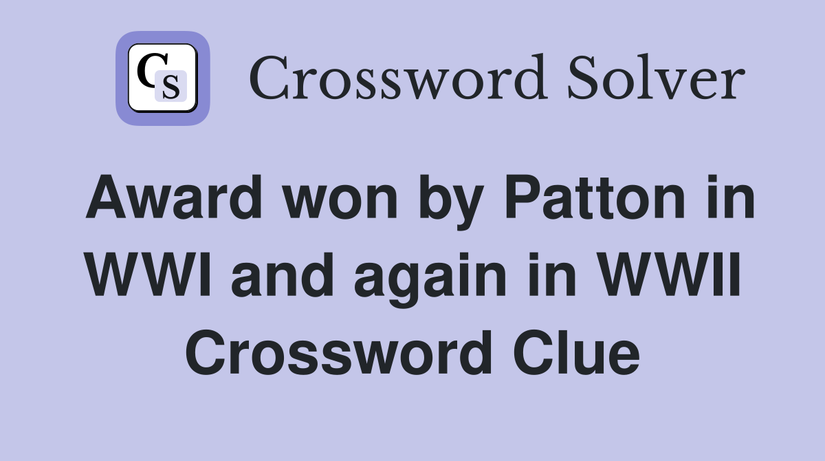 Award won by Patton in WWI and again in WWII Crossword Clue