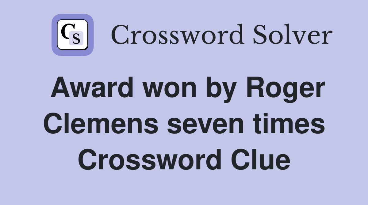 Award won by Roger Clemens seven times Crossword Clue