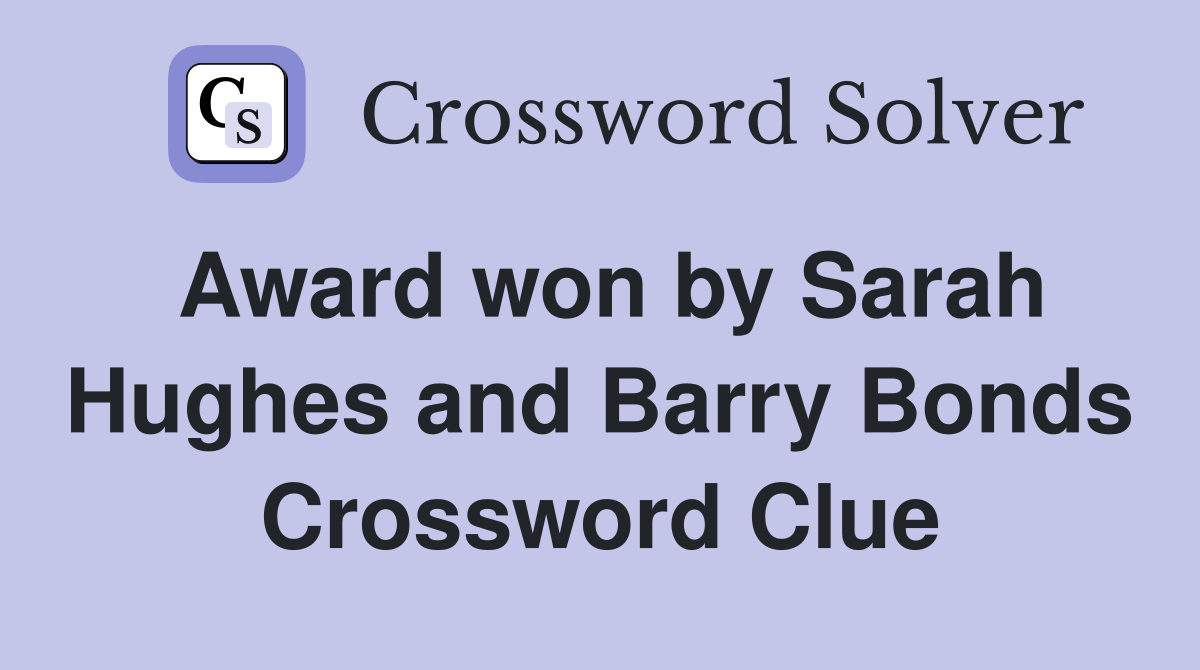 Award won by Sarah Hughes and Barry Bonds Crossword Clue