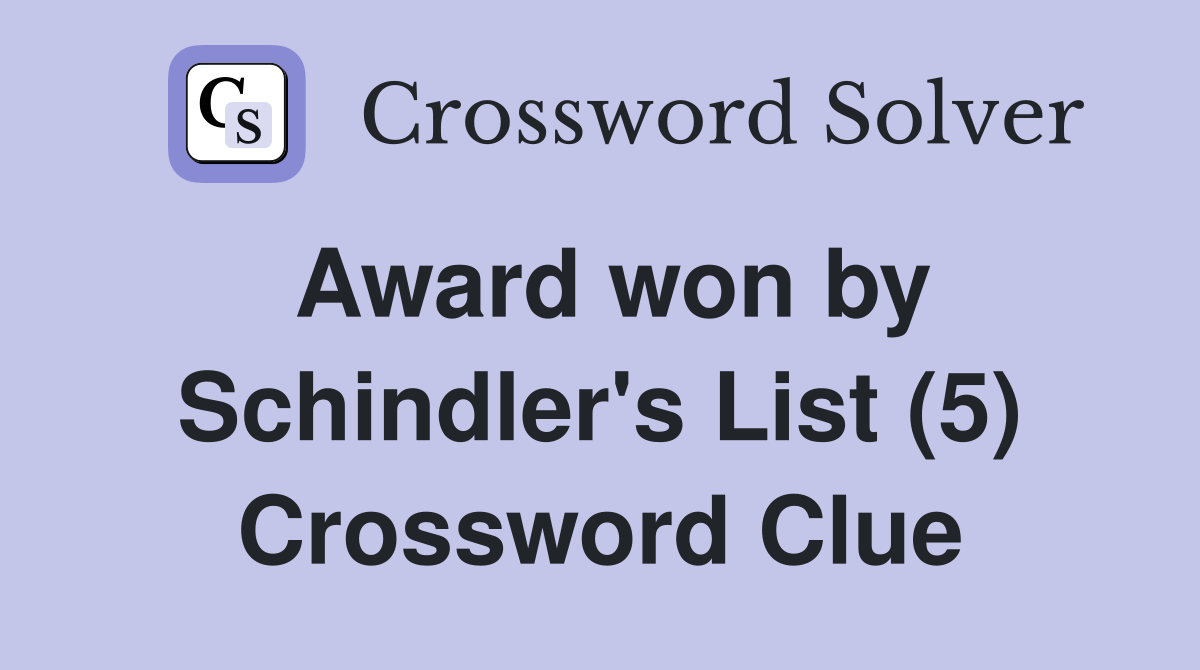 Award won by Schindler's List (5) Crossword Clue