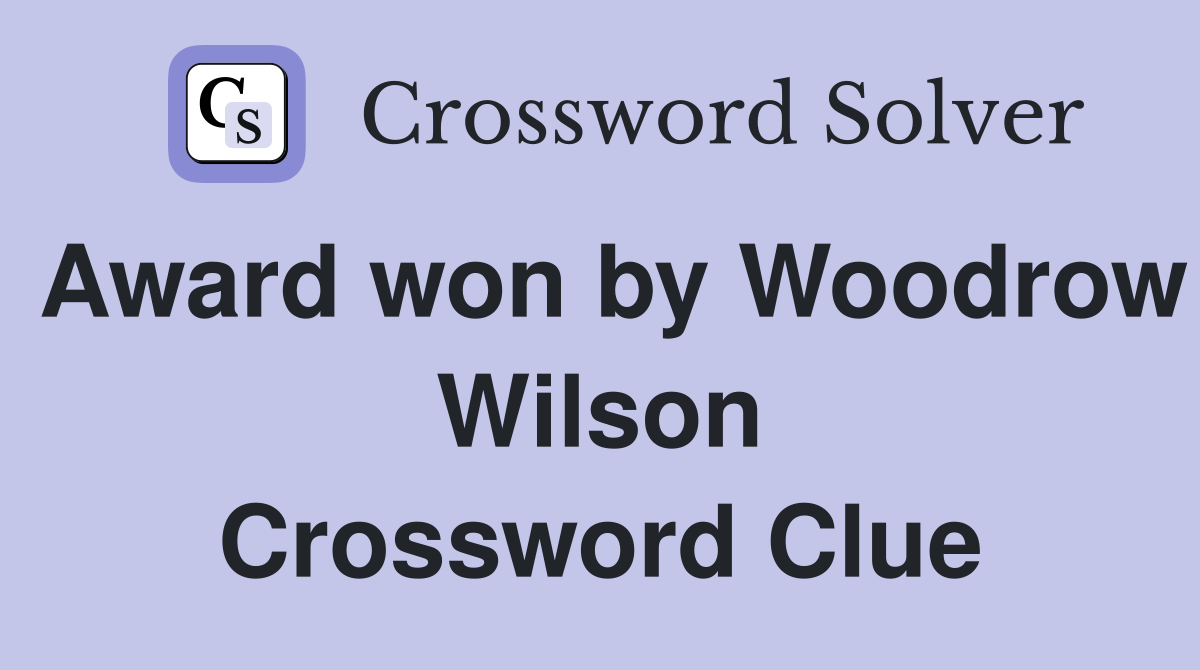 Award won by Woodrow Wilson Crossword Clue