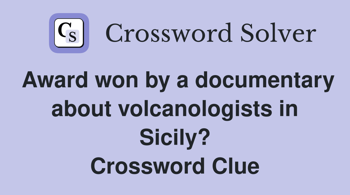 Award won by a documentary about volcanologists in Sicily? Crossword Clue