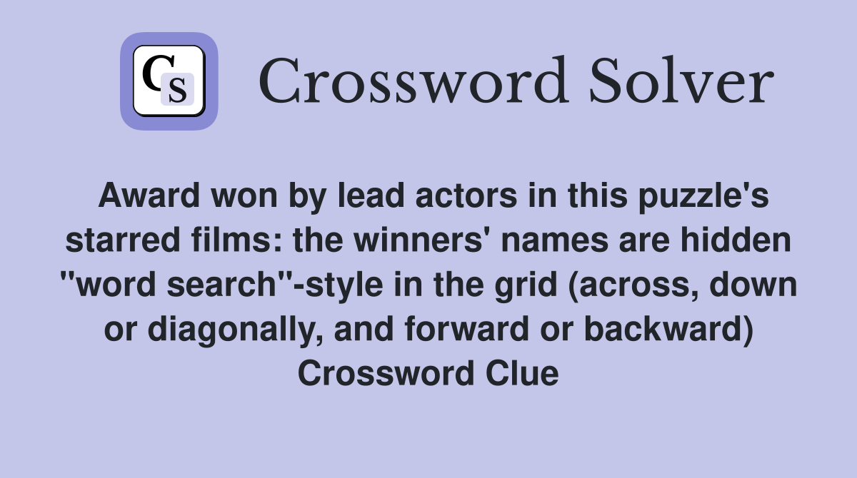 Award won by lead actors in this puzzle's starred films: the winners' names are hidden "word search"-style in the grid (across, down or diagonally, and forward or backward) Crossword Clue