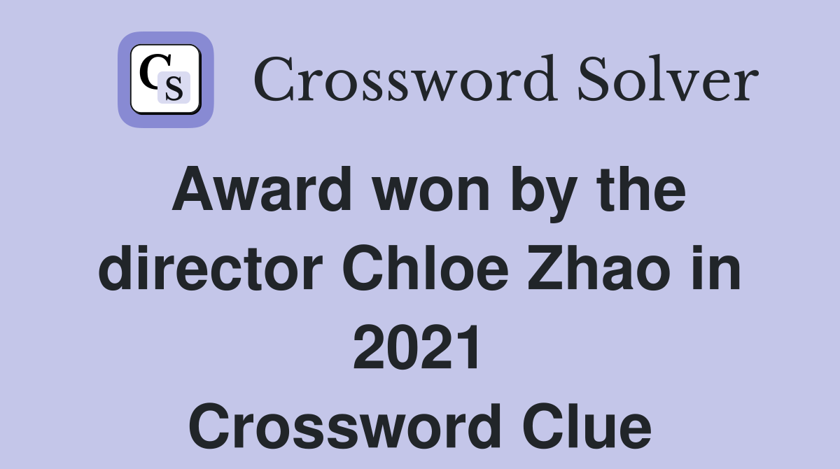 Award won by the director Chloe Zhao in 2021 Crossword Clue