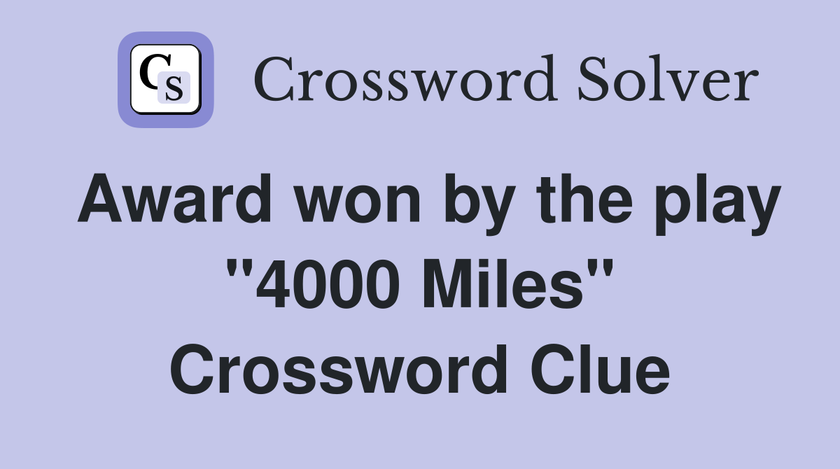 Award won by the play "4000 Miles" Crossword Clue