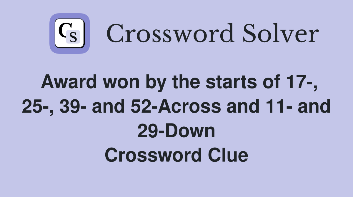 Award won by the starts of 17-, 25-, 39- and 52-Across and 11- and 29-Down Crossword Clue
