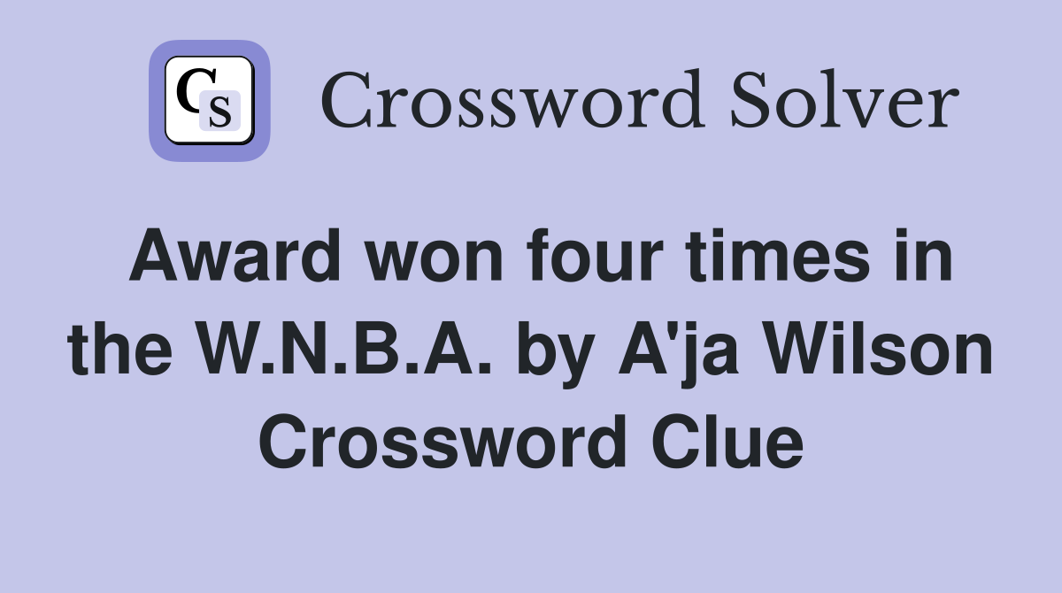 Award won four times in the W.N.B.A. by A'ja Wilson Crossword Clue