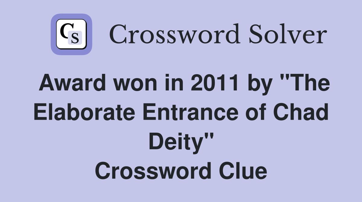 Award won in 2011 by "The Elaborate Entrance of Chad Deity" Crossword Clue