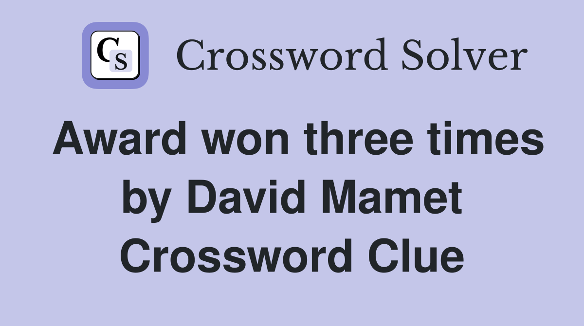 Award won three times by David Mamet Crossword Clue