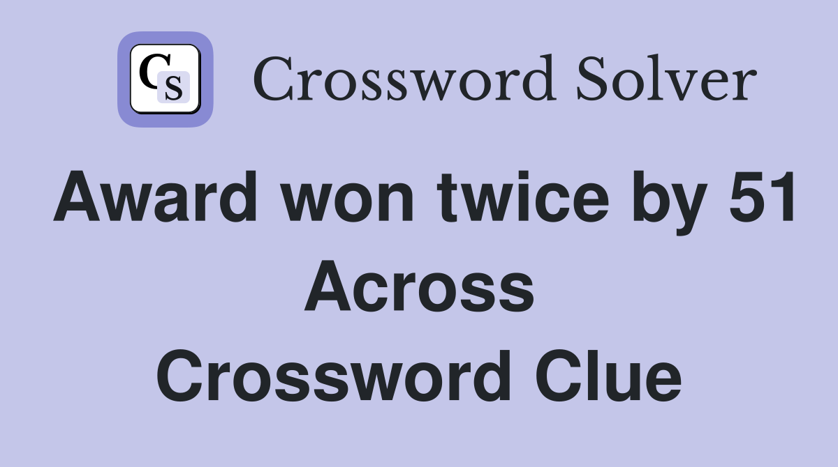 Award won twice by 51 Across Crossword Clue