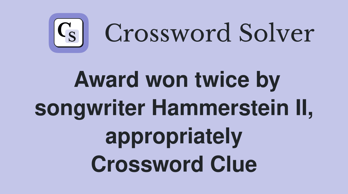 Award won twice by songwriter Hammerstein II, appropriately Crossword Clue
