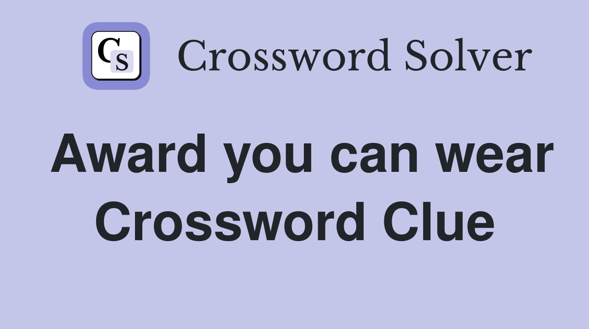 Award you can wear Crossword Clue