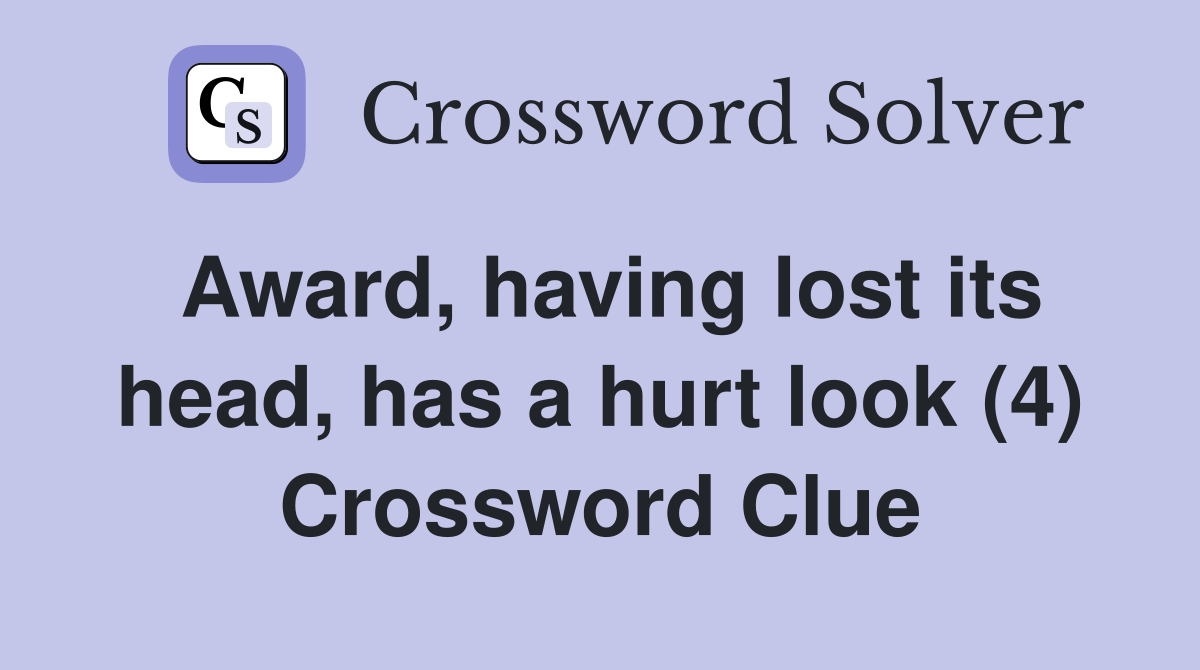 Award, having lost its head, has a hurt look (4) Crossword Clue