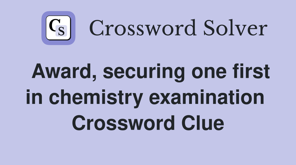 Award, securing one first in chemistry examination  Crossword Clue