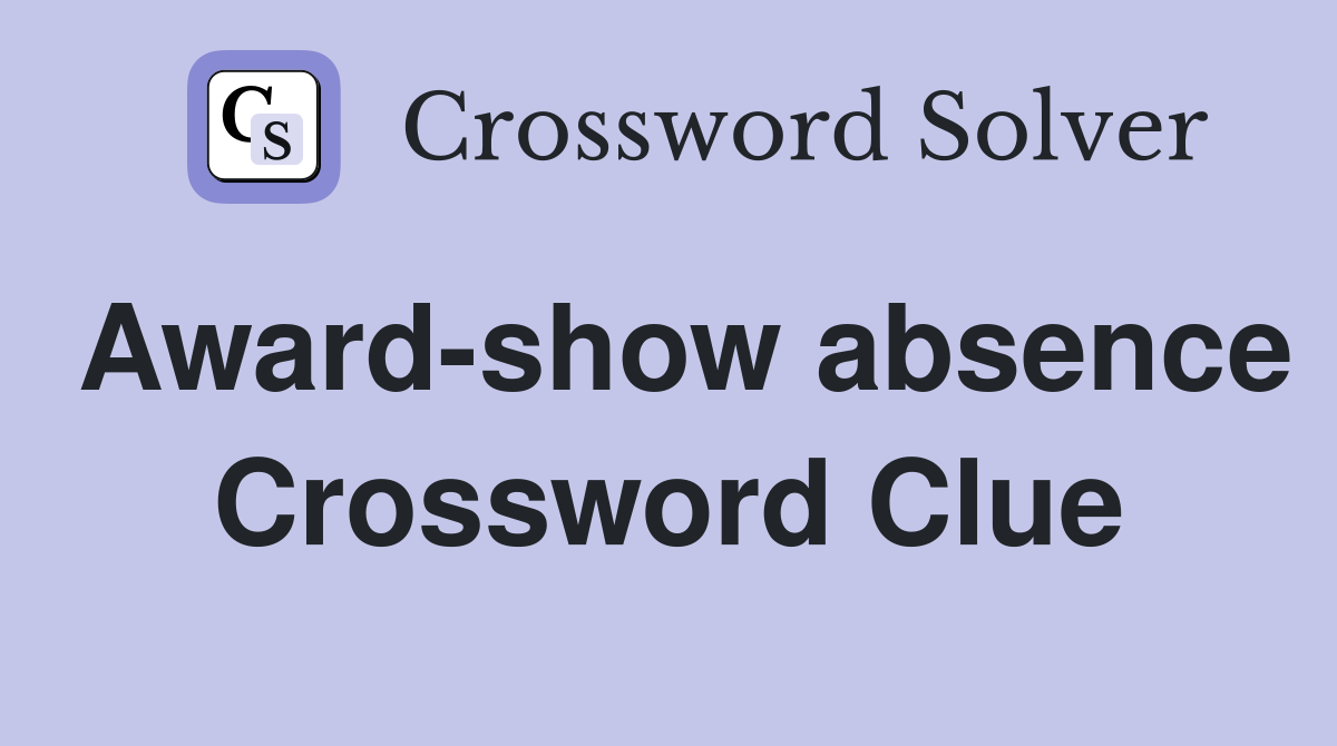 Award-show absence Crossword Clue