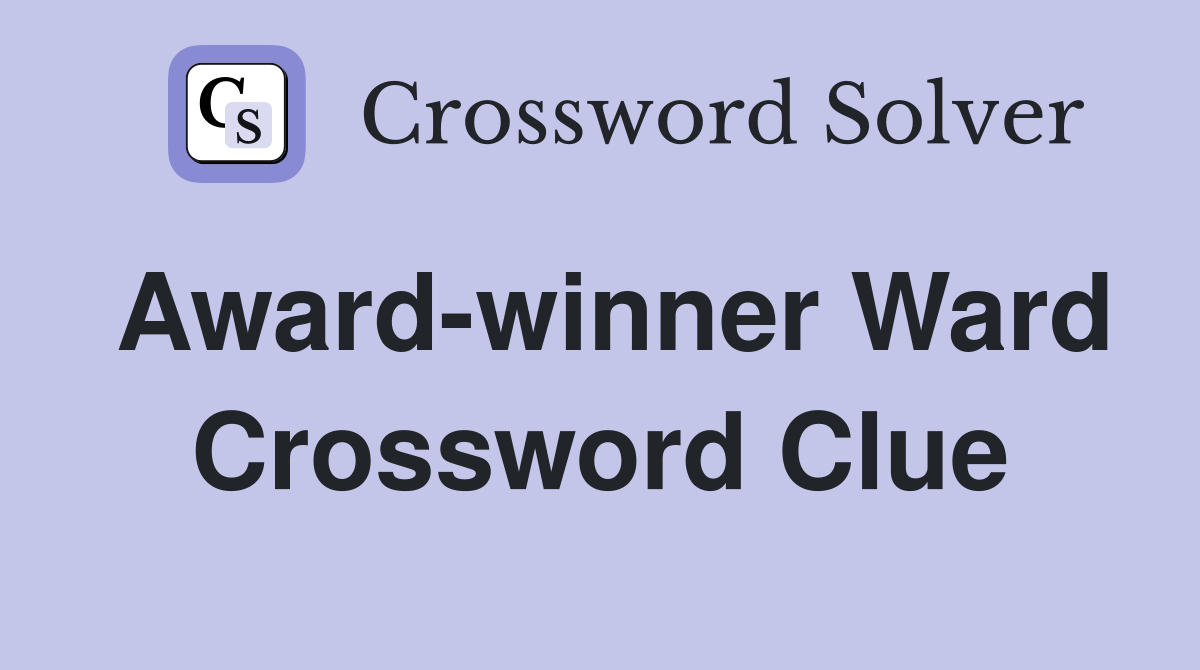 Award-winner Ward Crossword Clue