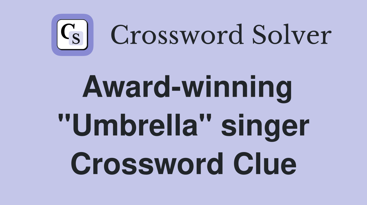 Award-winning "Umbrella" singer Crossword Clue