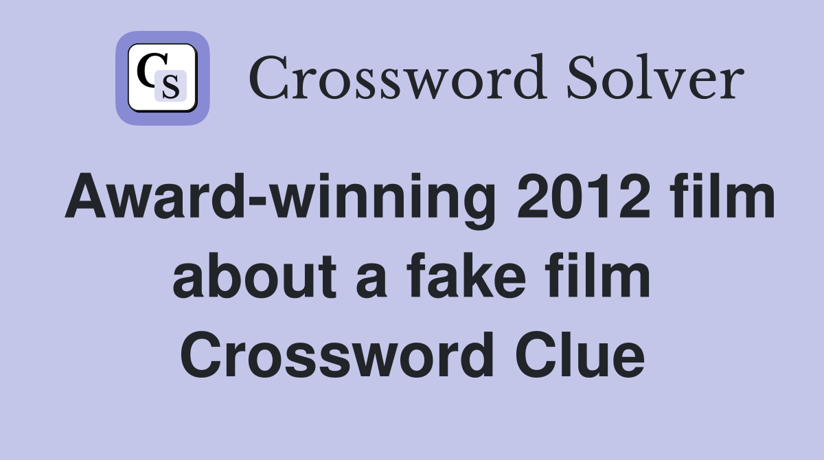 Award-winning 2012 film about a fake film Crossword Clue