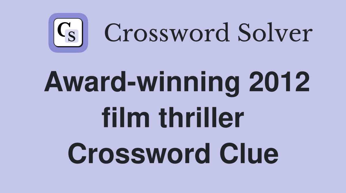 Award-winning 2012 film thriller Crossword Clue
