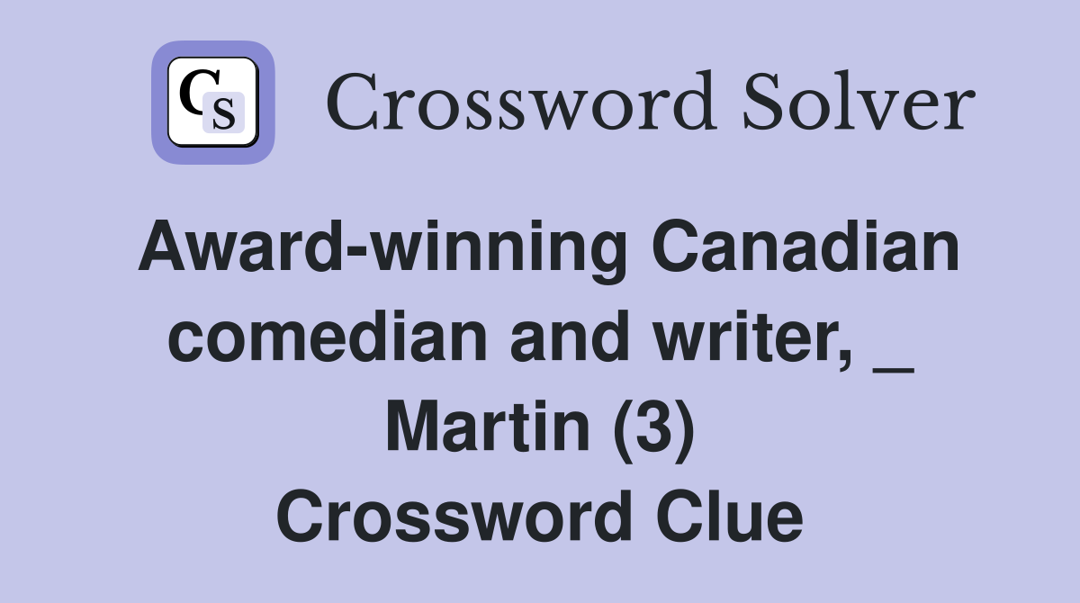 Award-winning Canadian comedian and writer, _ Martin (3) Crossword Clue
